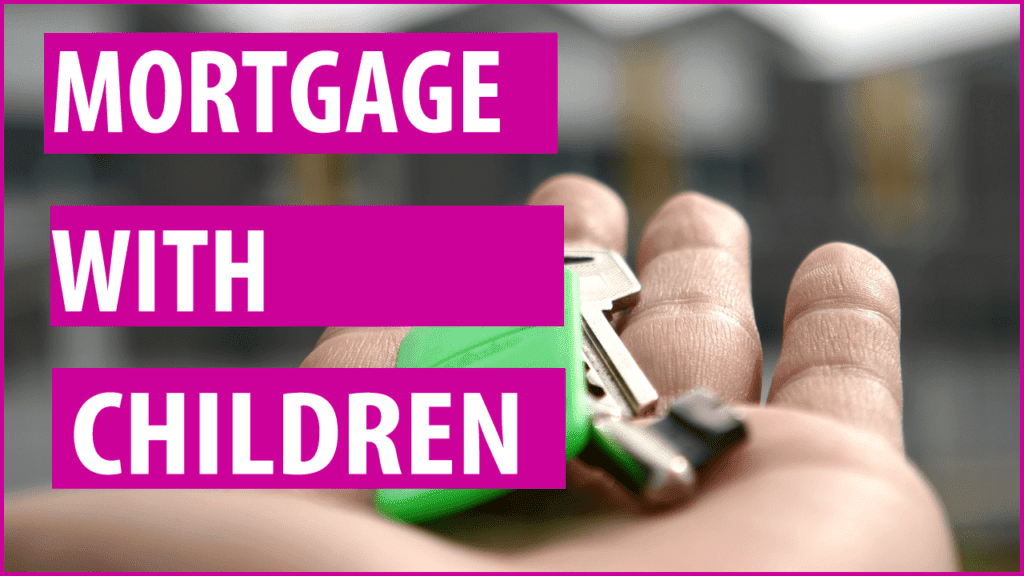 How to Get a Mortgage with children challenges and Solutions
